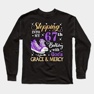 Stepping Into My 67th Birthday With God's Grace & Mercy Bday Long Sleeve T-Shirt